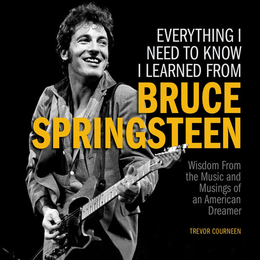 Cover image for Everything I Need to Know I Learned from Bruce Springsteen, isbn: 9781956403428