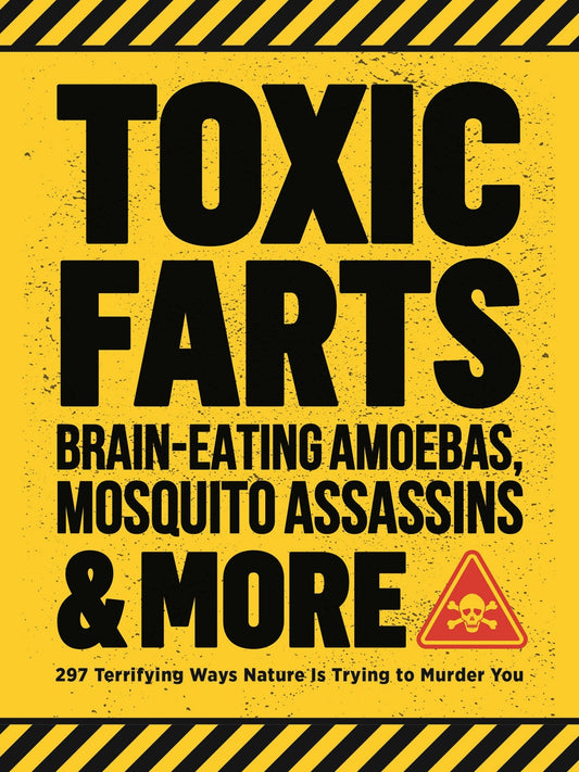 Cover image for Toxic Farts, Brain-Eating Amoebas, Mosquito Assassins & More, isbn: 9781948174381