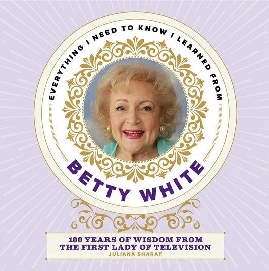 Cover image for Everything I Need to Know I Learned from Betty White, isbn: 9781948174817