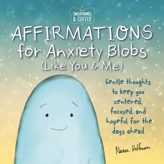Cover image for Sweatpants & Coffee: Affirmations for Anxiety Blobs (Like You and Me), isbn: 9781948174848