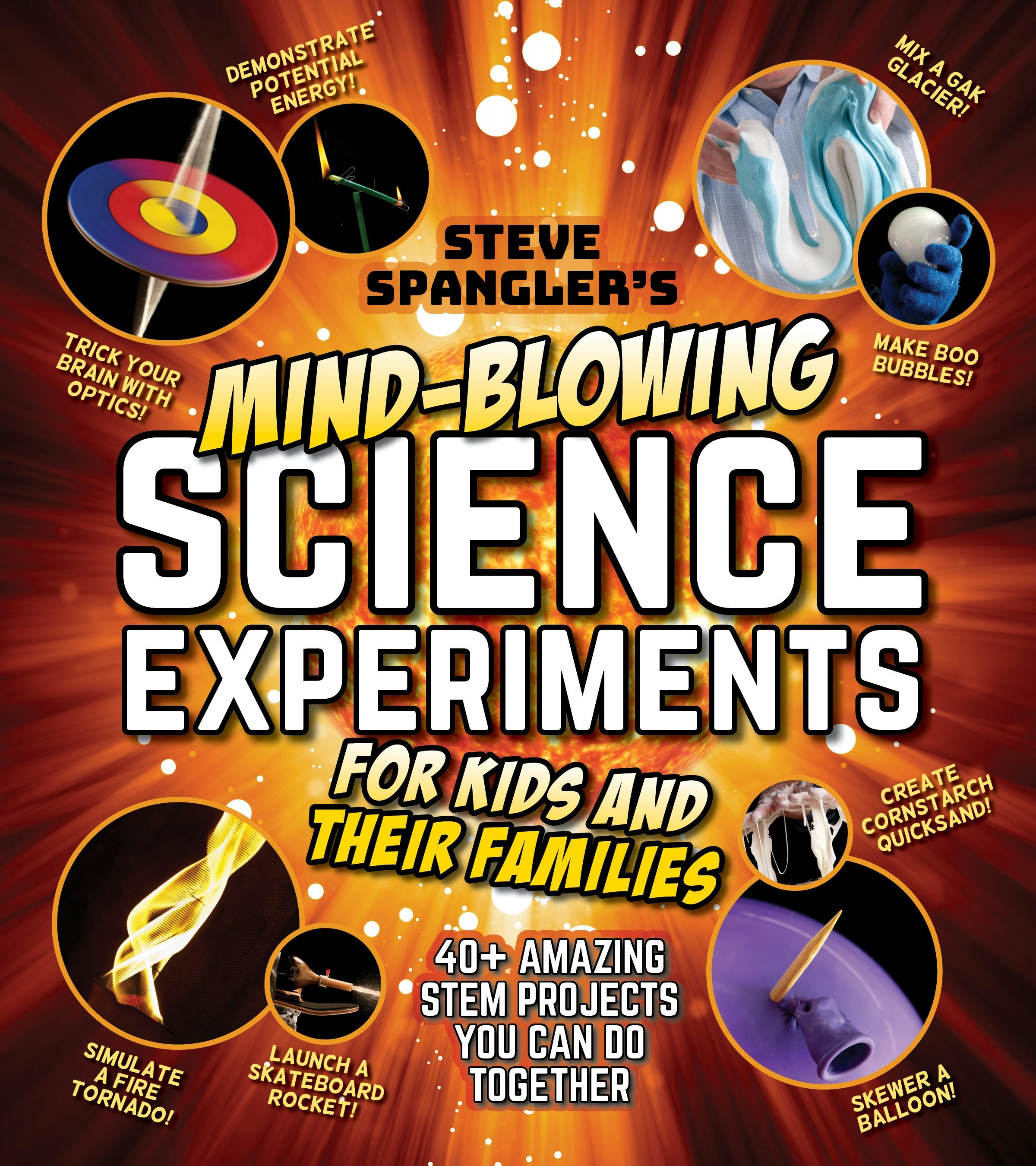 Steve Spangler's Mind-Blowing Science Experiments for Kids and Their F ...