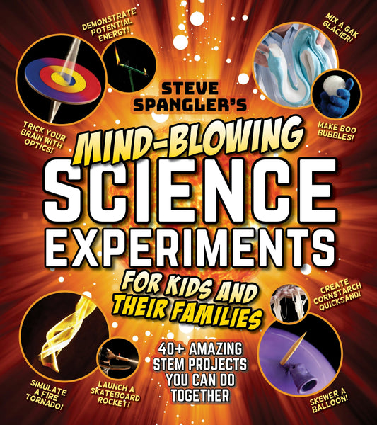 Cover image for Steve Spangler's Mind-Blowing Science Experiments for Kids and Their Families, isbn: 9781948174947