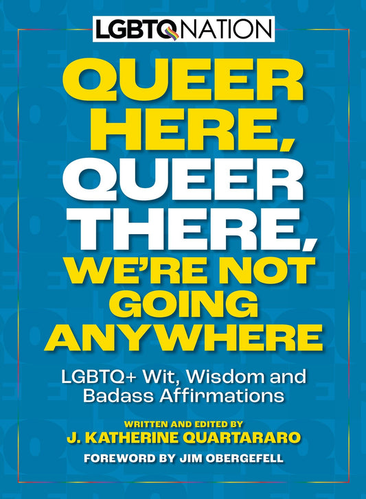 Cover image for Queer Here. Queer There. We’re Not Going Anywhere. (LGBTQ Nation), isbn: 9781956403473