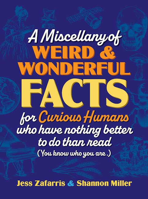Cover image for A Miscellany of Weird and Wonderful Facts for Curious Humans Who Have Nothing Better to Do Than Read, isbn: 9781964487977